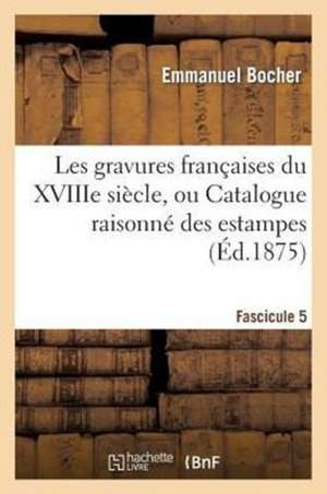 Les Gravures Francaises Du Xviiie Siecle. Fascicule 5