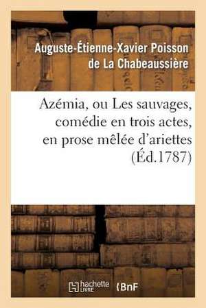 Azemia, Ou Les Sauvages, Comedie En Trois Actes, En Prose Melee D'Ariettes