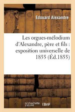 Les Orgues-Melodium D'Alexandre, Pere Et Fils