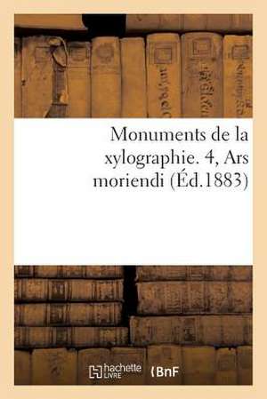 Monuments de La Xylographie. 4, Ars Moriendi