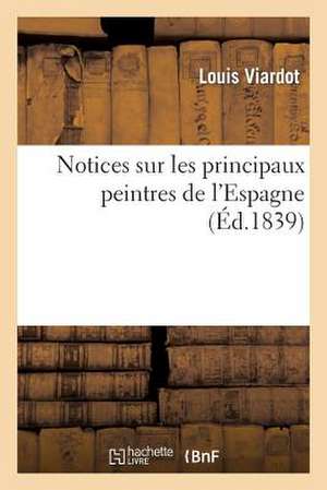 Notices Sur Les Principaux Peintres de L'Espagne