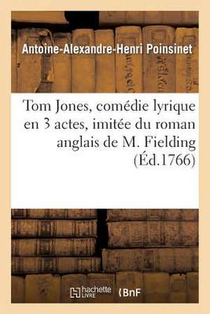 Tom Jones, Comedie Lyrique En 3 Actes, Imitee Du Roman Anglais de M. Fielding, Representee