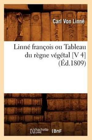 Linne Francois Ou Tableau Du Regne Vegetal [V 4] (Ed.1809) de Von Linne C.