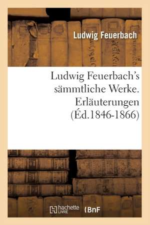 Ludwig Feuerbach's Smmtliche Werke. Erluterungen (Ed.1846-1866): Extrait D'Une Histoire Inedite Du Chateau de Saint-Germain (Ed.1869) de Ludwig Feuerbach