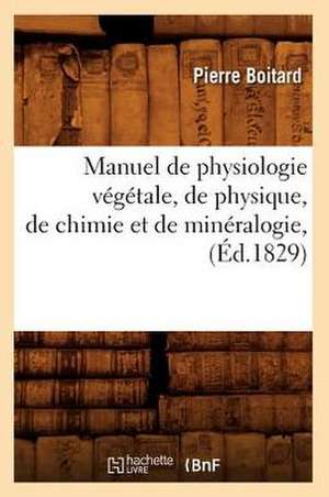 Manuel de Physiologie Vegetale, de Physique, de Chimie Et de Mineralogie, (Ed.1829) de Pierre Boitard