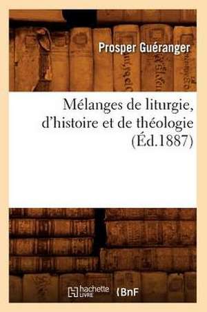 Melanges de Liturgie, D'Histoire Et de Theologie (Ed.1887) de Gueranger P.