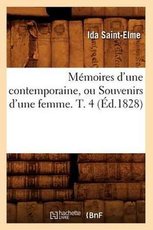 Memoires D'Une Contemporaine, Ou Souvenirs D'Une Femme. T. 4 (Ed.1828) de Sans Auteur