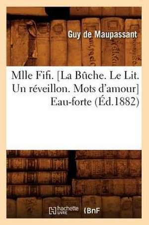 Mlle Fifi . [La Bche. Le Lit. Un Reveillon. Mots D'Amour] Eau-Forte (Ed.1882): Nouveaux Contes (Nouvelle Edition Revue) (Ed.1898) de Guy de Maupassant