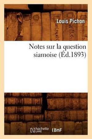 Notes Sur La Question Siamoise, (Ed.1893) de Pichon L.