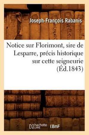 Notice Sur Florimont, Sire de Lesparre, Precis Historique Sur Cette Seigneurie, (Ed.1843) de Rabanis J. F.