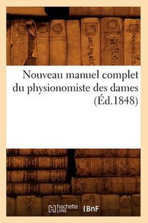 Nouveau Manuel Complet Du Physionomiste Des Dames (Ed.1848) de Sans Auteur