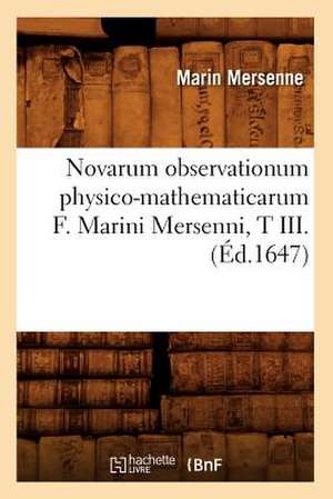 Novarum Observationum Physico-Mathematicarum F. Marini Mersenni, T III. de Marin Mersenne