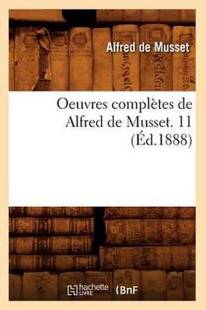 Oeuvres Completes de Alfred de Musset. 11 (Ed.1888) de De Musset a.