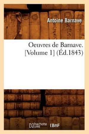 Oeuvres de Barnave. [Volume 1] (Ed.1843) de Barnave a.