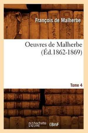 Oeuvres de Malherbe. Tome 4 (Ed.1862-1869) de De Malherbe F.