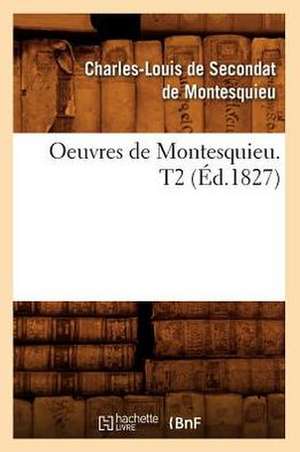 Oeuvres de Montesquieu. T2 (Ed.1827) de Charles De Secondat Montesquieu