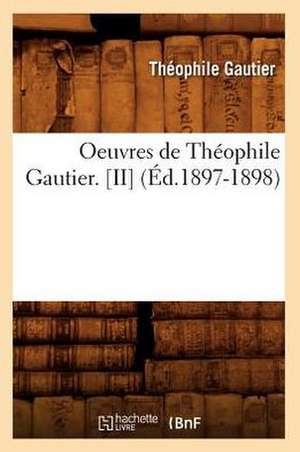 Oeuvres de Theophile Gautier. [Ii] (Ed.1897-1898) de Theophile Gautier