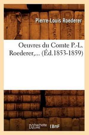 Oeuvres Du Comte P.-L. Roederer, ... (Ed.1853-1859): Lettres Et Poesies (Nouvelle Edition) (Ed.1855) de Pierre-Louis Roederer