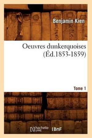 Oeuvres Dunkerquoises. Tome 1 (Ed.1853-1859) de Sans Auteur