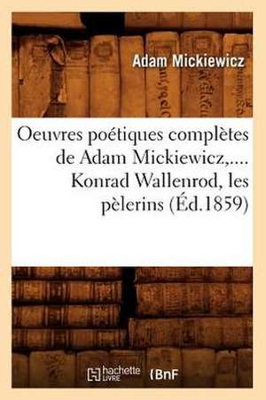 Oeuvres Poetiques Completes de Adam Mickiewicz, .... Konrad Wallenrod, Les Pelerins (Ed.1859) de Mickiewicz a.