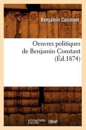 Oeuvres Politiques de Benjamin Constant (Ed.1874) de Benjamin Constant