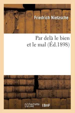 Par Dela Le Bien Et Le Mal (Ed.1898) de Friedrich Wilhelm Nietzsche