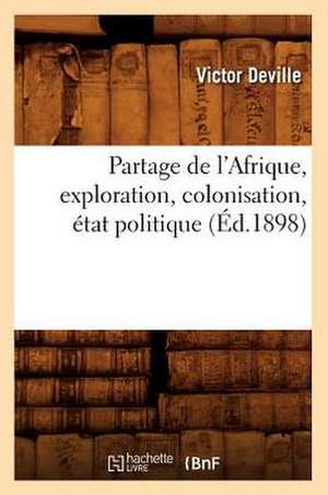 Partage de L'Afrique, Exploration, Colonisation, Etat Politique (Ed.1898) de Deville V.