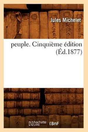 peuple. Cinquième édition (Éd.1877) de Collectif