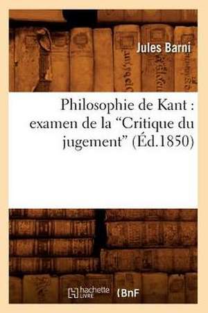 Philosophie de Kant: Examen de La Critique Du Jugement (Ed.1850) de Jules Romain Barni