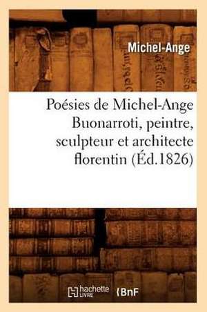 Poesies de Michel-Ange Buonarroti, Peintre, Sculpteur Et Architecte Florentin (Ed.1826) de Michel Ange