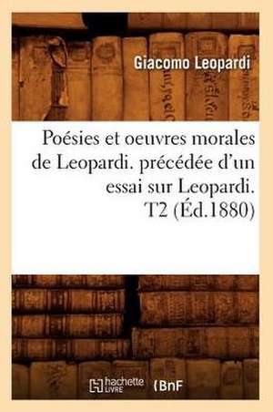 Poesies Et Oeuvres Morales de Leopardi. Precedee D'Un Essai Sur Leopardi. T2 (Ed.1880) de Leopardi G.