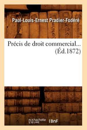 Precis de Droit Commercial (Ed.1872) de Pradier Fodere P. L. E.