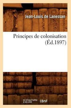 Principes de Colonisation (Ed.1897) de Jean-Louis De Lanessan