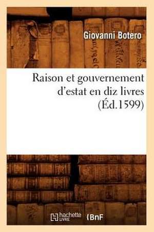 Raison Et Gouvernement D'Estat En Diz Livres de Giovanni Botero