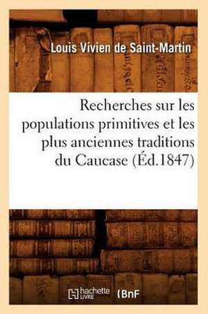 Recherches Sur Les Populations Primitives Et Les Plus Anciennes Traditions Du Caucase (Ed.1847) de Vivien De Saint Martin L.