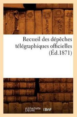 Recueil Des Depeches Telegraphiques Officielles (Ed.1871) de Sans Auteur