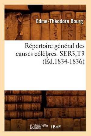 Repertoire General Des Causes Celebres. Ser3, T3 (Ed.1834-1836) de Sans Auteur