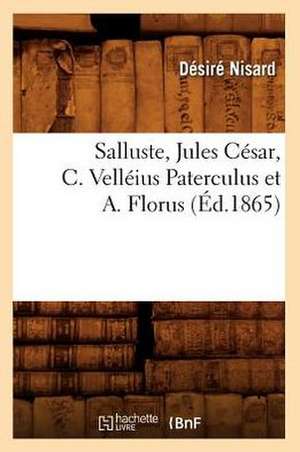 Salluste, Jules Cesar, C. Velleius Paterculus Et A. Florus (Ed.1865) de Sans Auteur