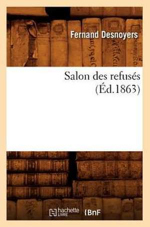 Salon Des Refuses (Ed.1863) de Fernand Desnoyers