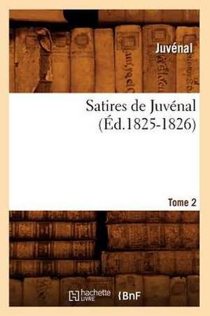 Satires de Juvenal. Tome 2 (Ed.1825-1826) de Juvenal