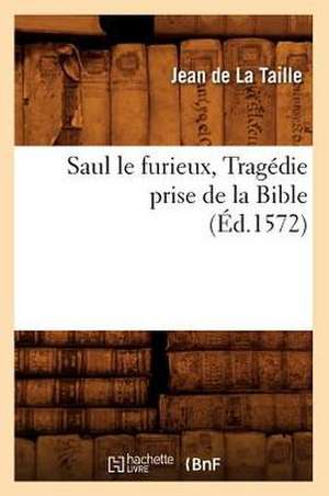 Saul Le Furieux, Tragedie Prise de La Bible de Jean De La Taille