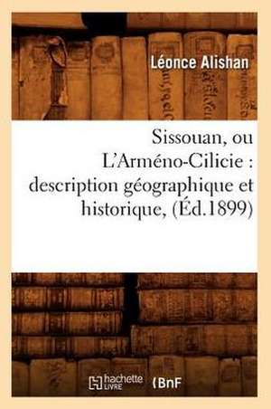 Sissouan, Ou L'Armeno-Cilicie: Description Geographique Et Historique, (Ed.1899) de Leonce Alishan