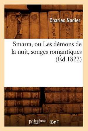 Smarra, Ou Les Demons de La Nuit, Songes Romantiques (Ed.1822) de Charles Nodier