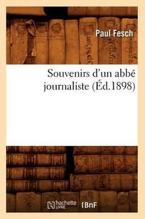 Souvenirs D'Un ABBE Journaliste (Ed.1898) de Fesch P.