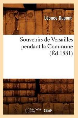 Souvenirs de Versailles Pendant La Commune (Ed.1881) de DuPont-L