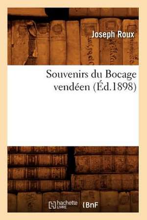 Souvenirs Du Bocage Vendeen, (Ed.1898) de ROUX J