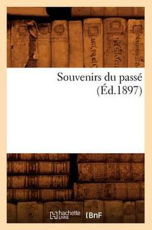 Souvenirs Du Passe (Ed.1897) de Sans Auteur