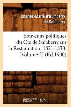 Souvenirs Politiques Du Comte de Salaberry Sur La Restauration, 1821-1830 (Ed.1900) de De Salaberry C. M.