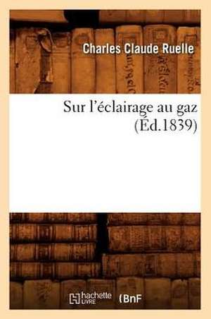 Sur L'Eclairage Au Gaz (Ed.1839) de Ruelle C. C.