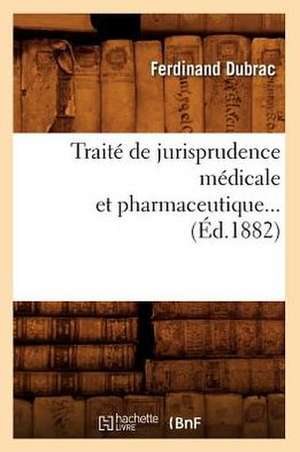 Traite de Jurisprudence Medicale Et Pharmaceutique... de Ferdinand Dubrac